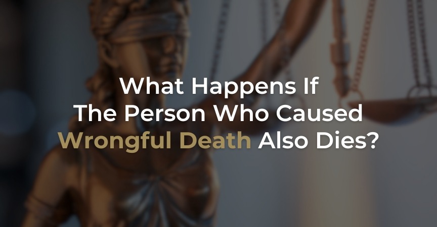 What Happens If the Person Who Caused Wrongful Death Also Dies?