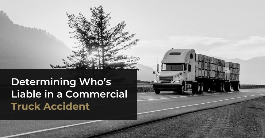 Determining Who’s Liable in a Commercial Truck Accident