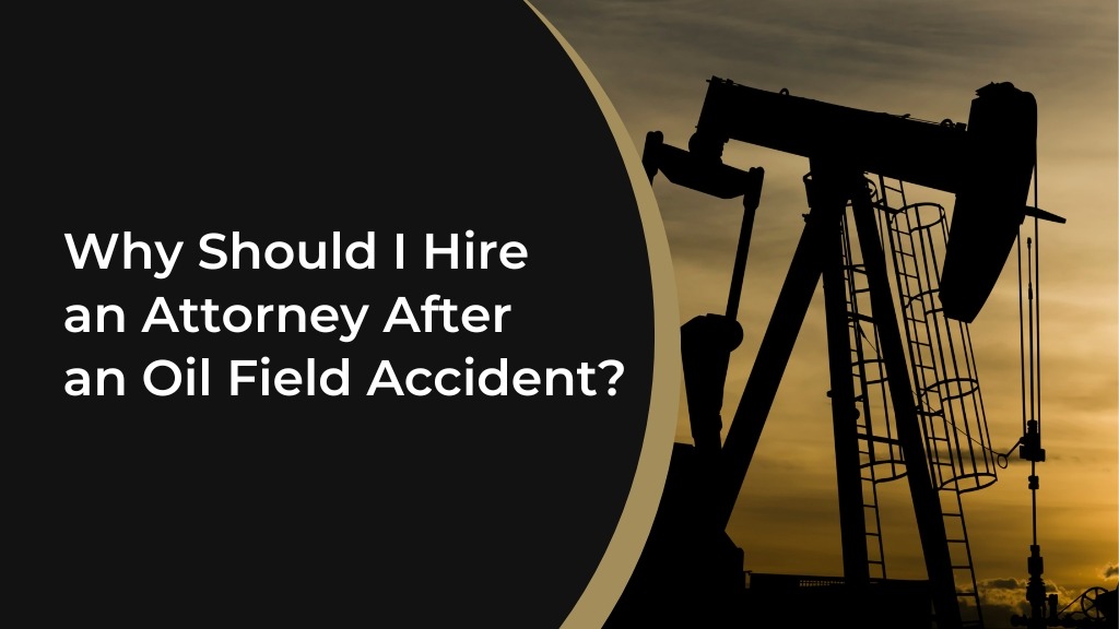 Why Should I Hire an Attorney After an Oil Field Accident?